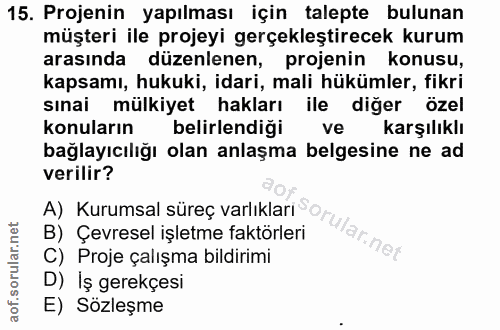 15. soru: Projenin yapılması için talepte bulunan müşteri ile projeyi gerçekleştirecek kurum arasında düzenlenen, projenin konu…