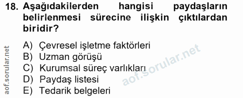 18. soru: Aşağıdakilerden hangisi paydaşların belirlenmesi sürecine ilişkin çıktılardan biridir? A) Çevresel işletme faktörleri…