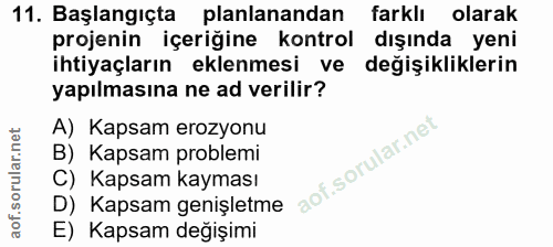 11. soru: Başlangıçta planlanandan farklı olarak projenin içeriğine kontrol dışında yeni ihtiyaçların eklenmesi ve değişiklikle…