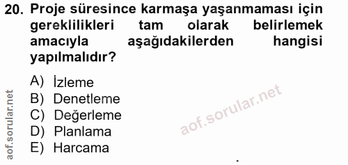 20. soru: Proje süresince karmaşa yaşanmaması için gereklilikleri tam olarak belirlemek amacıyla aşağıdakilerden hangisi yapılm…