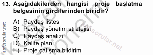 13. soru: Aşağıdakilerden hangisi proje başlatma belgesinin girdilerinden biridir? A) Paydaş listesi B) Paydaş yönetim strateji…