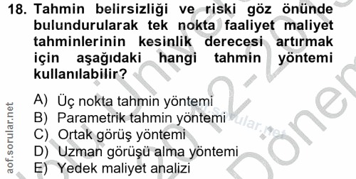 18. soru: Tahmin belirsizliği ve riski göz önünde bulundurularak tek nokta faaliyet maliyet tahminlerinin kesinlik derecesi art…