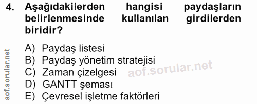 4. soru: Aşağıdakilerden hangisi paydaşların belirlenmesinde kullanılan girdilerden biridir? A) Paydaş listesi B) Paydaş yönet…