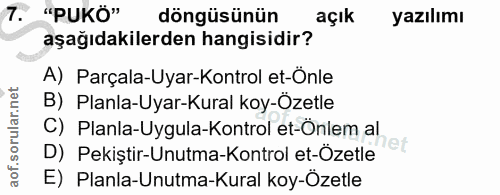 7. soru: "PUKÖ" döngüsünün açık yazılımı aşağıdakilerden hangisidir? A) Parçala-Uyar-Kontrol et-Önle B) Planla-Uyar-Kural koy-…