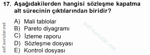17. soru: Aşağıdakilerden hangisi sözleşme kapatma alt sürecinin çıktılarından biridir? A) Mali tablolar B) Pareto diyagramı C)…