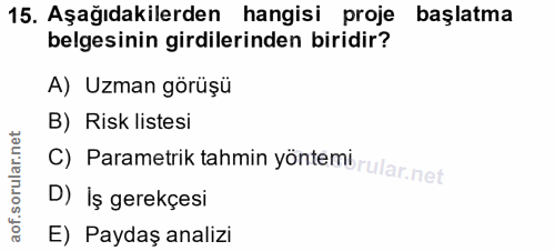 15. soru: Aşağıdakilerden hangisi proje başlatma belgesinin girdilerinden biridir? A) Uzman görüşü B) Risk listesi C) Parametri…