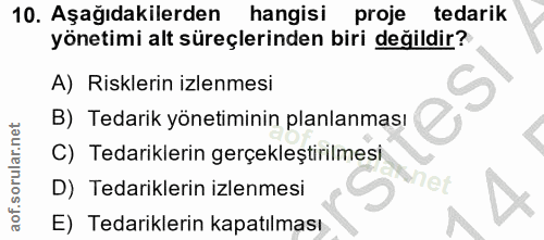 10. soru: Aşağıdakilerden hangisi proje tedarik yönetimi alt süreçlerinden biri değildir? A) Risklerin izlenmesi B) Tedarik yön…