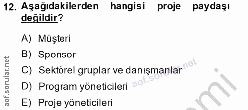 12. soru: Aşağıdakilerden hangisi proje paydaşı değildir? A) Müşteri B) Sponsor C) Sektörel gruplar ve danışmanlar net D) Progr…