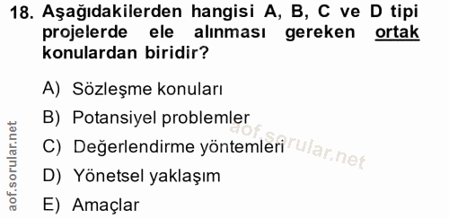 18. soru: Aşağıdakilerden hangisi A, B, C ve D tipi projelerde ele alinması gereken ortak konulardan biridir? A) Sözleşme konul…
