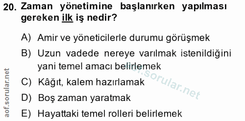 20. soru: Zaman yönetimine başlanırken yapılması gereken ilk iş nedir? A) Amir ve yöneticilerle durumu görüşmek B) Uzun vadede…