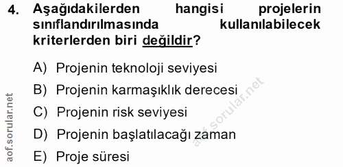 4. soru: Aşağıdakilerden hangisi projelerin sinıflandırılmasında kullanılabilecek kriterlerden biri değildir? A) Projenin tekn…