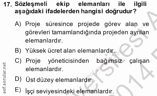 17. soru: Sözleşmeli ekip elemanları ile ilgili aşağıdaki ifadelerden hangisi doğrudur? A) Proje süresince projede görev alan v…