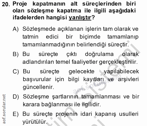 20. soru: Proje kapatmanın alt süreçlerinden biri olan sözleşme kapatma ile ilgili aşağıdaki ifadelerden hangisi yanlıştır? A)…