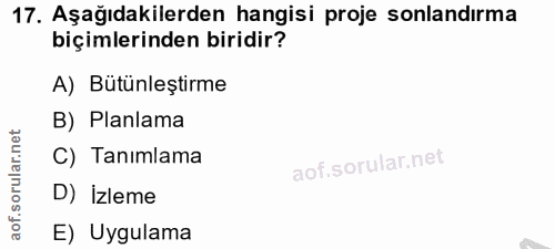 17. soru: Aşağıdakilerden hangisi proje sonlandırma biçimlerinden biridir? A) Bütünleştirme B) Planlama lar.net C) Tanimlama or…