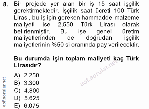8. soru: Bir projede yer alan bir iş 15 saat işçilik gerektirmektedir. İşçilik saat ücreti 100 Türk Lirası, bu iş için gereken…