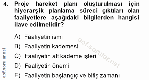 4. soru: Proje hareket planı oluşturulması için hiyerarşik planlama süreci çıktıları olan faaliyetlere aşağıdaki bilgilerden h…