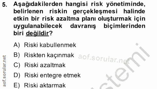 5. soru: Aşağıdakilerden hangisi risk yönetiminde, belirlenen riskin gerçekleşmesi halinde etkin bir risk azaltma planı oluştu…