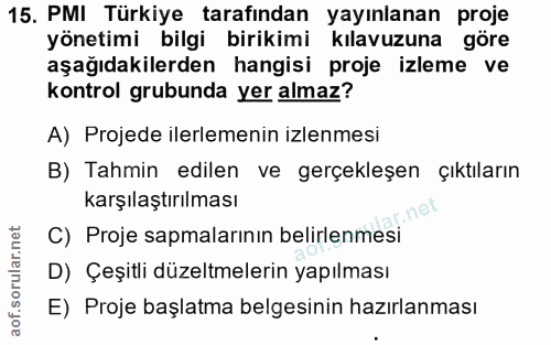 15. soru: MI Türkiye tarafından yayınlanan proje yönetimi bilgi birikimi kılavuzuna göre aşağıdakilerden hangisi proje izleme v…