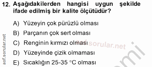 12. soru: Aşağıdakilerden hangisi uygun şekilde ifade edilmiş bir kalite ölçütüdür? A) Yüzeyin çok pürüzlü olması B) Parçanın ç…