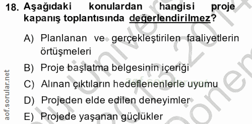 18. soru: Aşağıdaki konulardan hangisi proje kapanış toplantısında değerlendirilmez? A) Planlanan ve gerçekleştirilen faaliyetl…