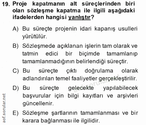 19. soru: Proje kapatmanın alt süreçlerinden biri olan sözleşme kapatma ile ilgili aşağıdaki ifadelerden hangisi yanlıştır? A)…