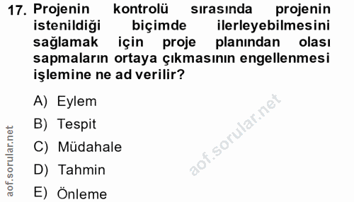 17. soru: Projenin kontrolü sirasinda projenin istenildiği biçimde ilerleyebilmesini sağlamak için proje planindan olası sapmal…