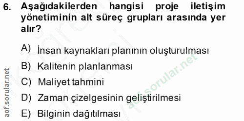 6. soru: Aşağıdakilerden hangisi proje iletişim yönetiminin alt süreç grupları arasında yer alır? A) İnsan kaynakları planının…