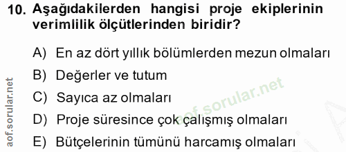 10. soru: Aşağıdakilerden hangisi proje ekiplerinin verimlilik ölçütlerinden biridir? A) En az dört yıllık bölümlerden mezun ol…