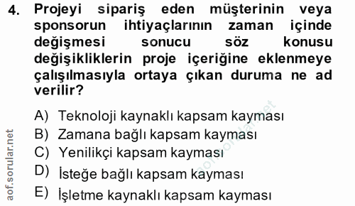 4. soru: Projeyi sipariş eden müşterinin veya sponsorun ihtiyaçlarının zaman içinde değişmesi sonucu söz konusu değişiklikleri…