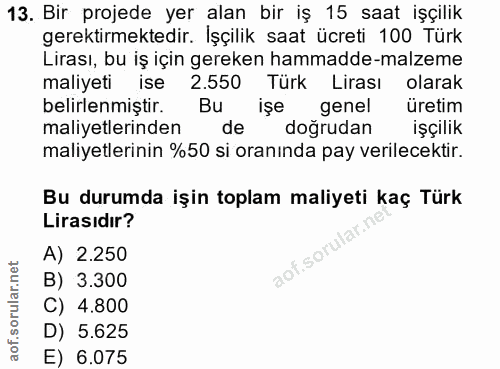 13. soru: Bir projede yer alan bir iş 15 saat işçilik gerektirmektedir. İşçilik saat ücreti 100 Türk Lirası, bu iş için gereken…