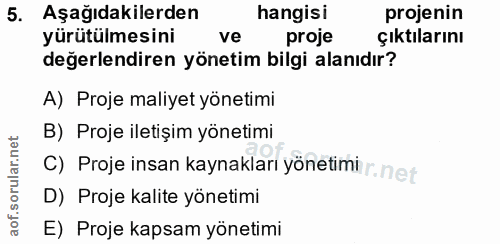 5. soru: Aşağıdakilerden hangisi projenin yürütülmesini ve proje çıktılarını değerlendiren yönetim bilgi alanıdır? A) Proje ma…