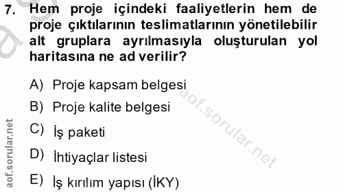 7. soru: Hem proje içindeki faaliyetlerin hem de proje çıktılarının teslimatlarının yönetilebilir alt gruplara ayrılmasıyla ol…