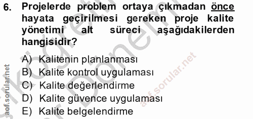 6. soru: Projelerde problem ortaya çıkmadan önce hayata geçirilmesi gereken proje kalite yönetimi alt süreci aşağıdakilerden h…