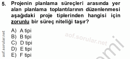5. soru: Projenin planlama süreçleri arasında yer alan planlama toplantılarının düzenlenmesi aşağıdaki proje tiplerinden hangi…