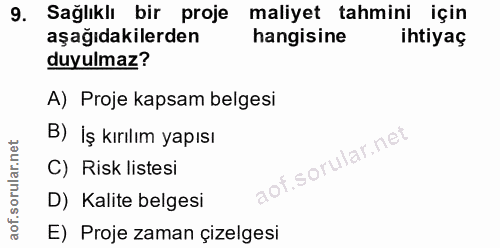9. soru: Sağlıklı bir proje maliyet tahmini için aşağıdakilerden hangisine ihtiyaç duyulmaz? A) Proje kapsam belgesi B) İş kır…