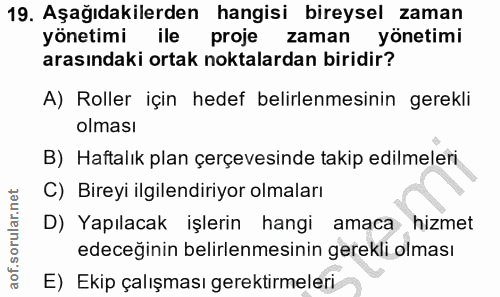 19. soru: Aşağıdakilerden hangisi bireysel zaman yönetimi ile proje zaman yönetimi arasındaki ortak noktalardan biridir? A) Rol…
