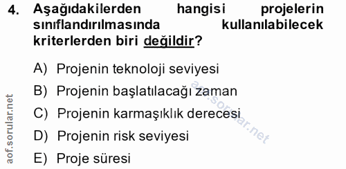 4. soru: Aşağıdakilerden hangisi projelerin sinıflandırılmasında kullanılabilecek kriterlerden biri değildir? A) Projenin tekn…