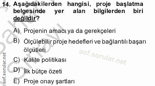 14. soru: Aşağıdakilerden hangisi, proje başlatma belgesinde yer alan bilgilerden biri değildir? A), Projenin amacı ya da gerek…