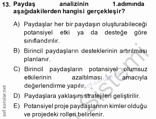 13. soru: Paydaş analizinin 1 .adımında aşağıdakilerden hangisi gerçekleşir? A) Paydaşlar her bir paydaşın oluşturabileceği pot…