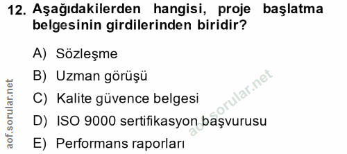 12. soru: Aşağıdakilerden hangisi, proje başlatma belgesinin girdilerinden biridir? A) Sözleşme B) Uzman görüşü orular.net C) K…