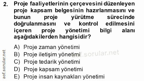 2. soru: Proje faaliyetlerinin çerçevesini düzenleyen proje kapsam belgesinin hazırlanmasını ve bunun proje yürütme sürecinde…
