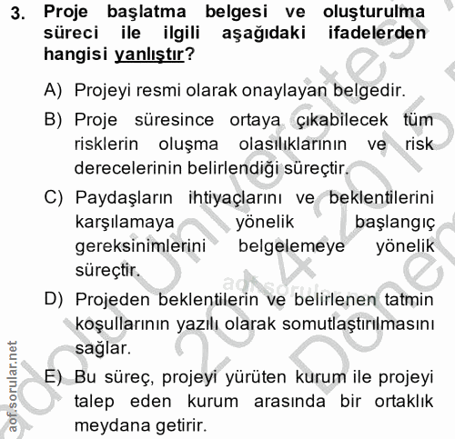 3. soru: Proje başlatma belgesi ve oluşturulma süreci ile ilgili aşağıdaki ifadelerden hangisi yanlıştır? A) Projeyi resmi ola…