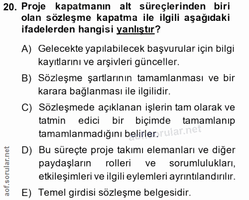 20. soru: Proje kapatmanın alt süreçlerinden biri olan sözleşme kapatma ile ilgili aşağıdaki ifadelerden hangisi yanlıştır? A)…