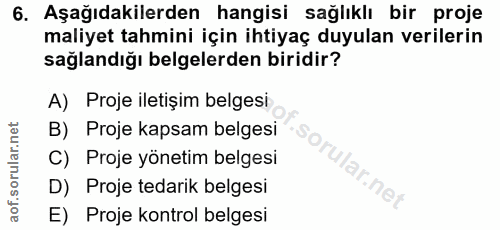 6. soru: Aşağıdakilerden hangisi sağlıklı bir proje maliyet tahmini için ihtiyaç duyulan verilerin sağlandığı belgelerden biri…