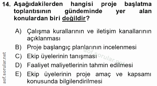 14. soru: Aşağıdakilerden hangisi proje başlatma toplantısının gündeminde yer alan konulardan biri değildir? A) Çalışma kuralla…