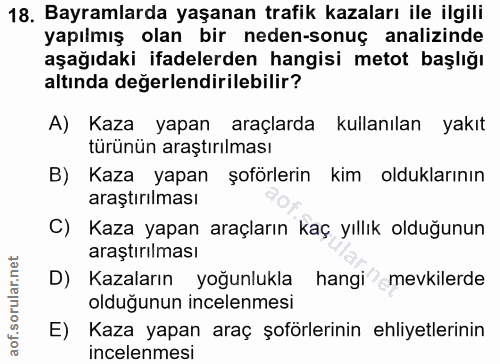 18. soru: Bayramlarda yaşanan trafik kazaları ile ilgili yapılmış olan bir neden-sonuç analizinde aşağıdaki ifadelerden hangisi…