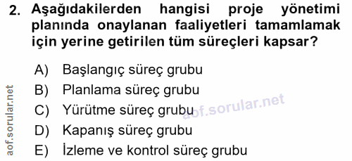 2. soru: Aşağıdakilerden hangisi proje yönetimi planında onaylanan faaliyetleri tamamlamak için yerine getirilen tüm süreçleri…