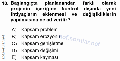 10. soru: Başlangıçta planlanandan farklı olarak projenin içeriğine kontrol dışında yeni ihtiyaçların eklenmesi ve değişiklikle…
