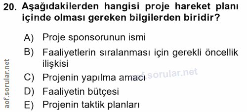 20. soru: Aşağıdakilerden hangisi proje hareket planı içinde olması gereken bilgilerden biridir? A) Proje sponsorunun ismi B) F…