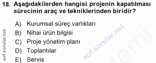 18. soru: Aşağıdakilerden hangisi projenin kapatılması sürecinin araç ve tekniklerinden biridir? A) Kurumsal süreç varlıkları B…